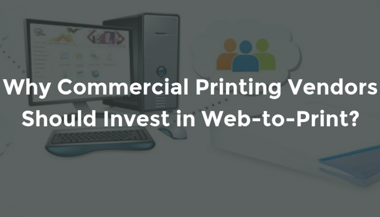 Why Commercial Printing Vendors Should Invest in Web-to-Print?.png