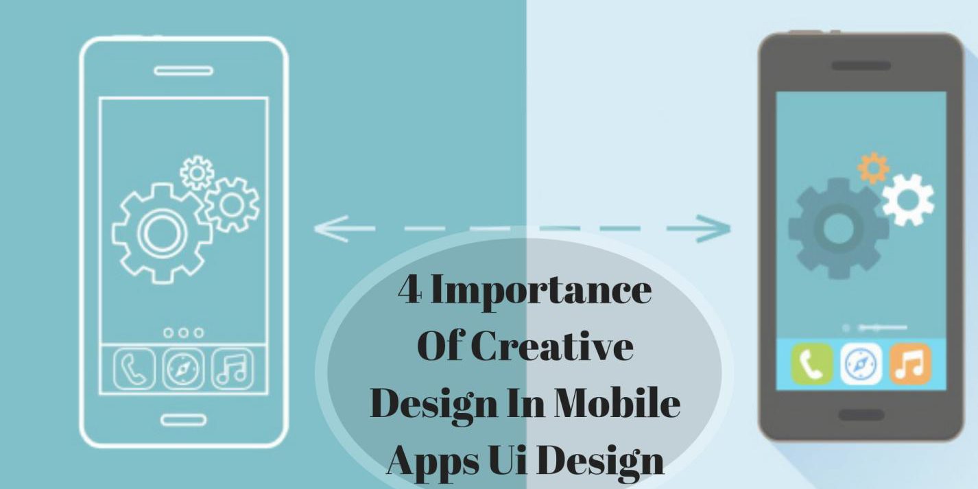4 Importance of Creative Design in Mobile Apps UI Design