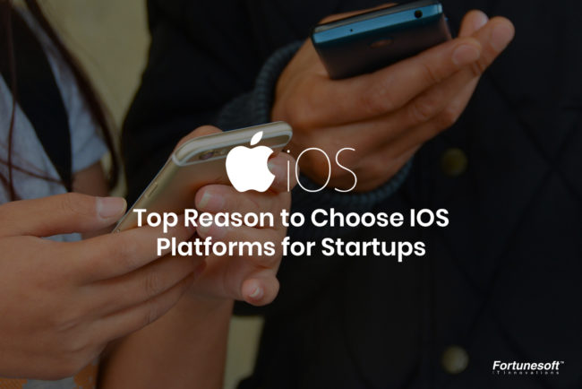Top reasons to choose iOS Platforms for Startups