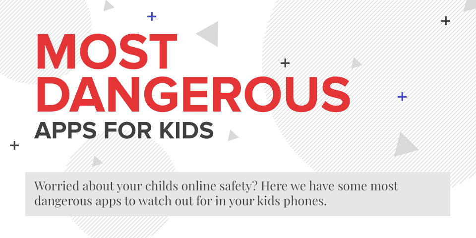 Most dangerous apps for kids