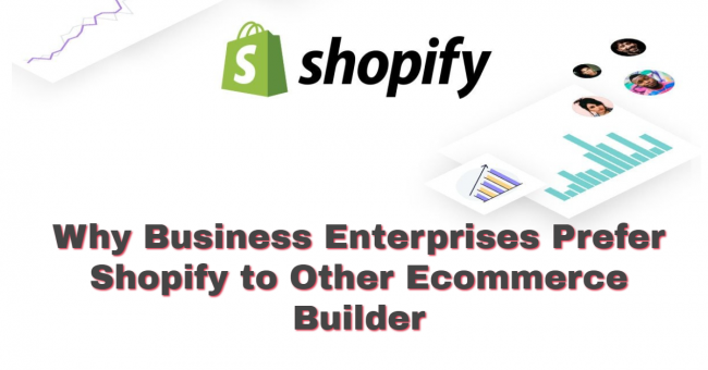 Why Business Enterprises Prefer Shopify to Other Ecommerce Builders