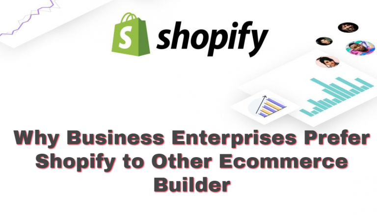 Why Business Enterprises Prefer Shopify to Other Ecommerce Builders