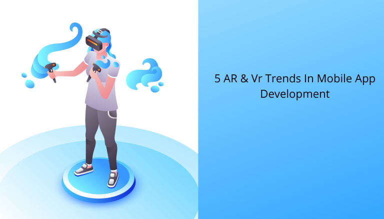 5 AR & VR Trends In Mobile App Development