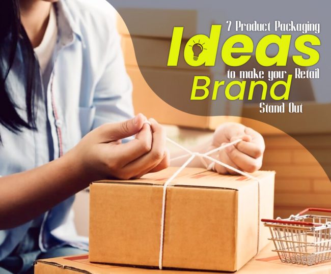 7 product Packaging Ideas to Make Your Retail Brand Stand Out