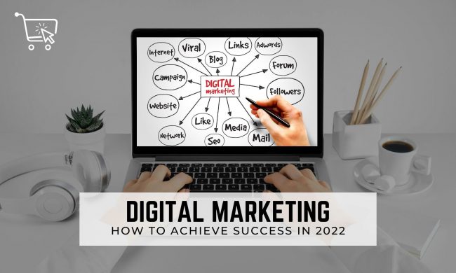 How to Achieve Success with Digital Marketing in 2022